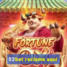 52bet reclame aqui